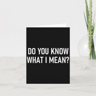 Do You Know What I Mean, Funny, Jokes, Sarcastic S Card