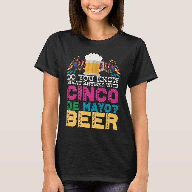 Do You Know What Rhymes With Cinco De Mayo Beer  M T-Shirt (Front)
