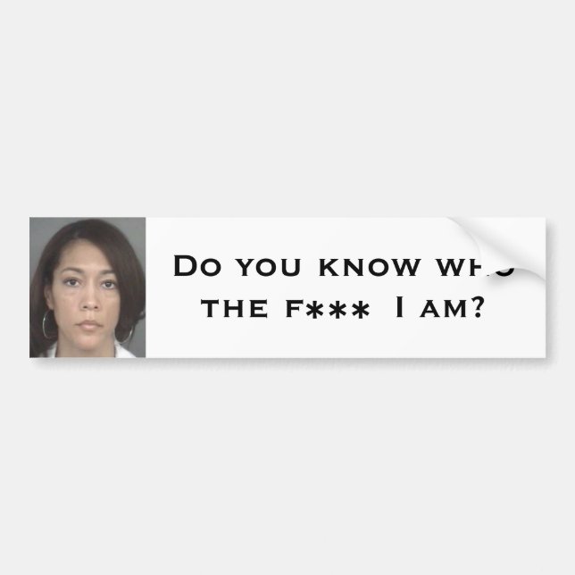 Do you know who the F*** I am? Bumper Sticker (Front)