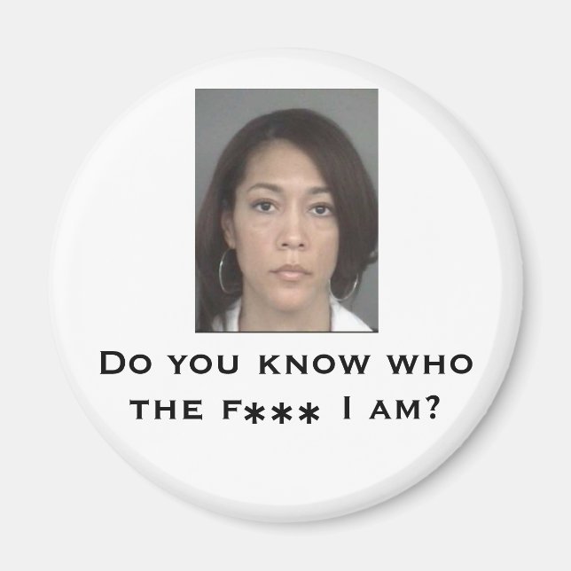 Do you know who the f*** I am? Magnet (Front)