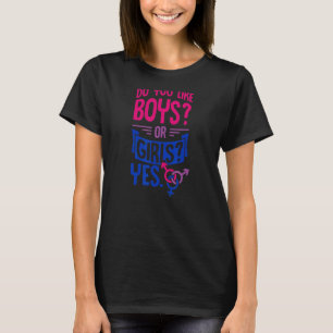 Do You Like Boys Or Girls Yes Bisexual Pride Quot T-Shirt