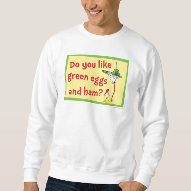 Do You Like Green Eggs and Ham? Sweatshirt (Front)