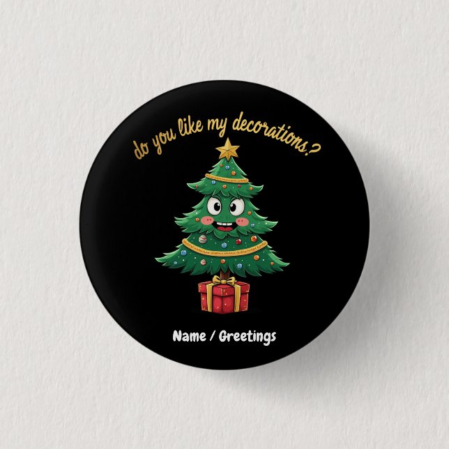 Do You Like My Decorations? |Funny Holiday 1 Inch Round Button (Front)