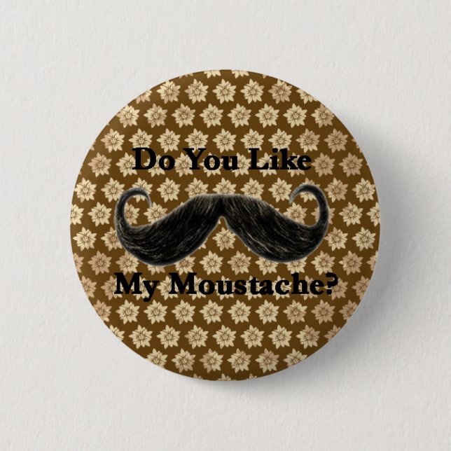 Do You Like My Moustache? I 2 Inch Round Button (Front)