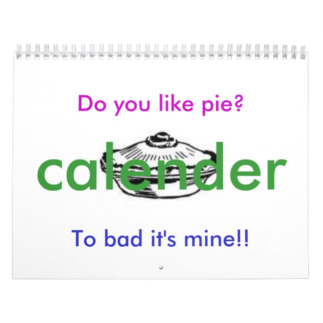 Do you like pie?, To bad it's mine!!... Calendar (Cover)