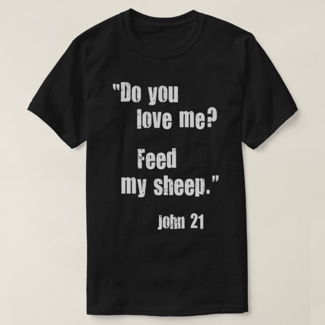 Do You Love Me Feed My Sheep Jesus Quote Bible Joh T-Shirt (Design Front)
