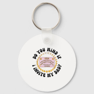 Do You Mind If I Invite My Dad  Keychain
