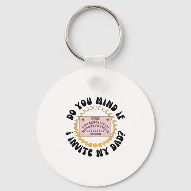 Do You Mind If I Invite My Dad  Keychain (Front)
