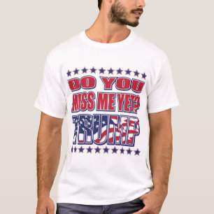 DO-YOU-MISS-ME-YET-TRUMP T-Shirt
