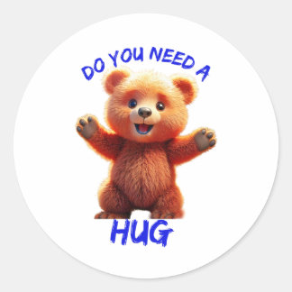 Do you need a hug TEDDY BEAR Classic Round Sticker