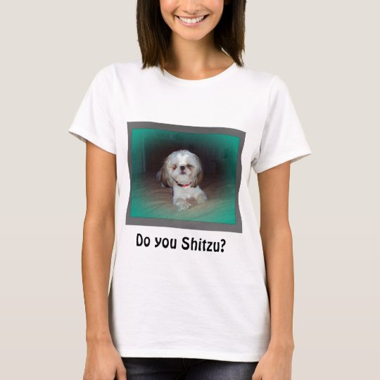 Do you Shitzu? T-Shirt