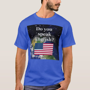 Do you speak English? in English. Flag & Earth T-Shirt