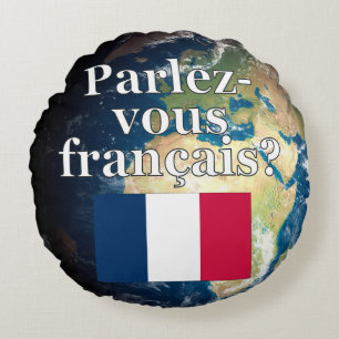 Do you speak French? in French. Flag & Earth Round Pillow