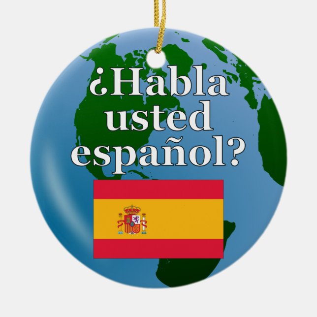 Do you speak Spanish? in Spanish. Flag & globe Ceramic Ornament (Front)
