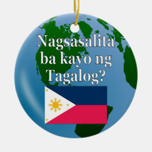 Do you speak Tagalog? in Tagalog. Flag & globe Ceramic Ornament