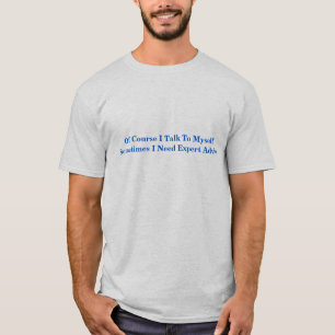 Do You Talk To Yourself ? T-Shirt
