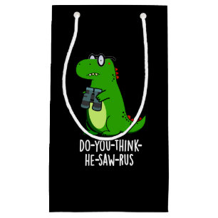 Do-you-think-he-saw-rus Dinosaur Pun Dark BG Small Gift Bag