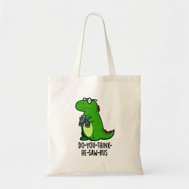 Do-you-think-he-saw-rus Funny Dinosaur Pun Tote Bag (Front)