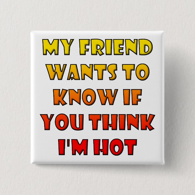 Do You Think I'm Hot Funny Button Badge Pin (Front)