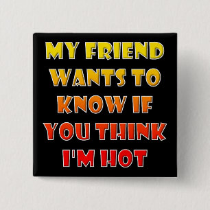 Do You Think I'm Hot Funny Button Badge Pin