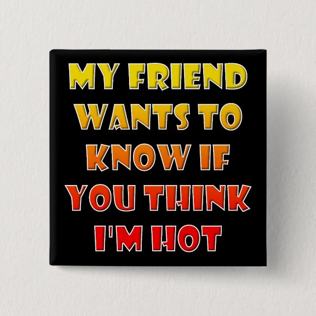Do You Think I'm Hot Funny Button Badge Pin (Front)