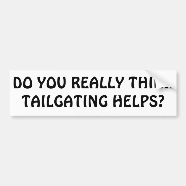 Do You Think Tailgating helps? Bumper Sticker (Front)