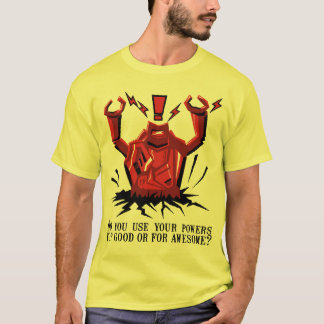 Do you use your powers for good or for AWESOME?! T-Shirt