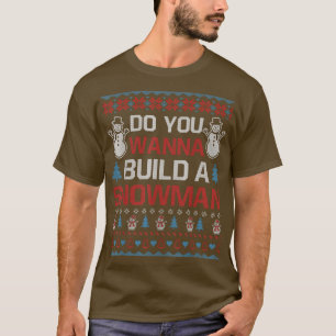 Do You Wanna Build A Snowman Ugly Christmas Sweate T-Shirt