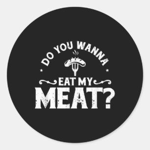 Do You Wanna Eat My Meat Funny Bbq Gift Shirt Classic Round Sticker