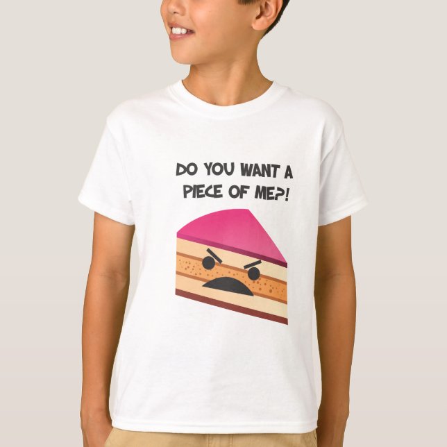 DO YOU WANT A PIECE OF ME?! T-Shirt (Front)