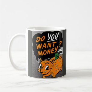 Do You Want Money? Coffee Mug