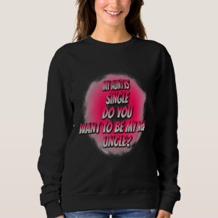 Do You Want To Be My New Uncle Funny Humour Graphi Sweatshirt