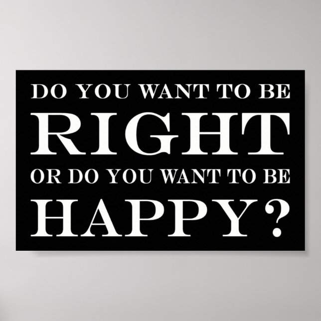 Do You Want To Be Right Or Happy? 002 Poster (Front)