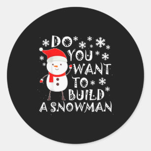 Do You Want To Build A Snowman Sweet Snowman Chris Classic Round Sticker