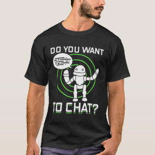 Do You Want To Chat - Artificial Intelligence Chat T-Shirt