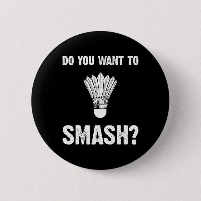 Do You Want To Smash Funny Badminton Shuttle  2 Inch Round Button (Front)