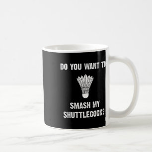 Do You Want To Smash My Shuttle Coffee Mug