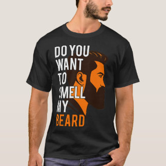 Do you want to smell my BeardFathers Day T-Shirt