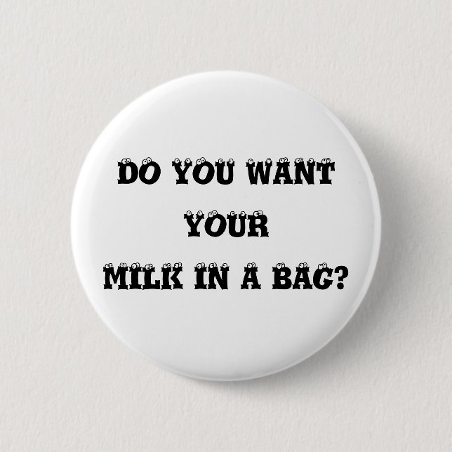 Do You Want Your Milk in a Bag? Button (Front)