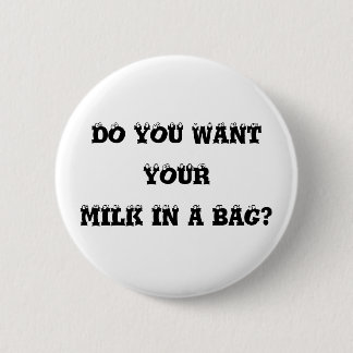 Do You Want Your Milk in a Bag? Button