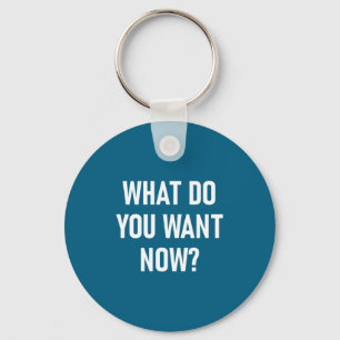 Do You What Want Jokes Sarcastic Sayings Keychain