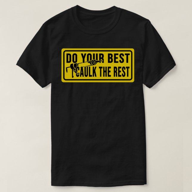 do your best caulk the rest Construction phrase  T-Shirt (Design Front)