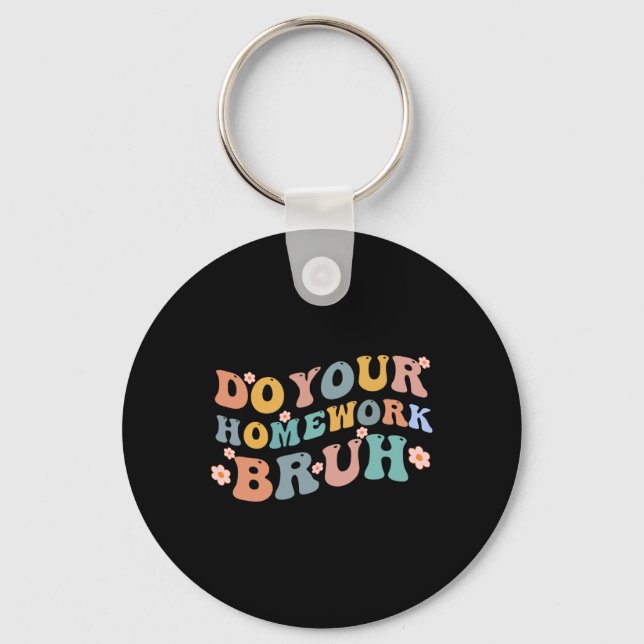 Do Your Homework Bruh Fun Middle School Elementary Keychain (Front)