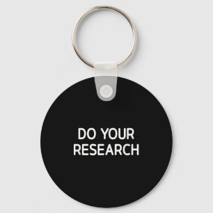 Do Your Research, Funny, Jokes, Sarcastic  Keychain