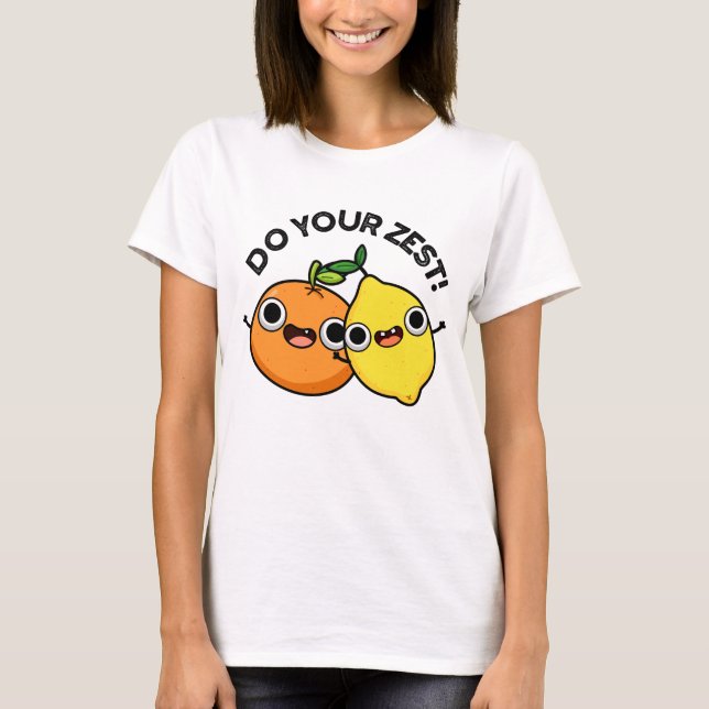 Do Your Zest Funny Citrus Fruit Pun  T-Shirt (Front)