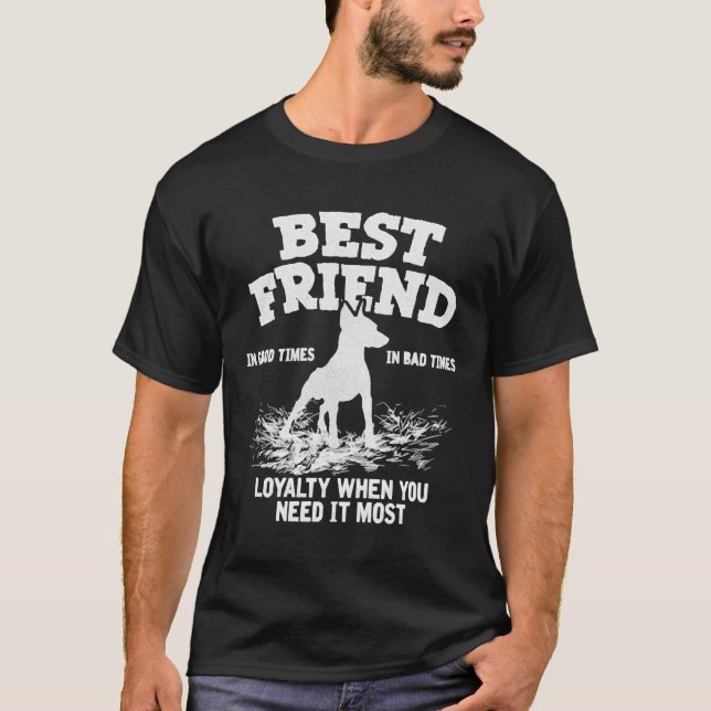 Doberman Best Friend Loyalty When You Need It T-Shirt (Front)