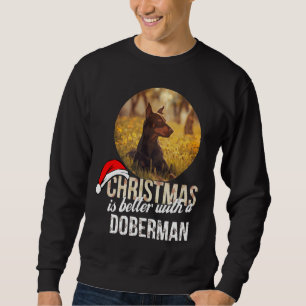 Doberman Christmas Is Better With A Doberman Sweatshirt