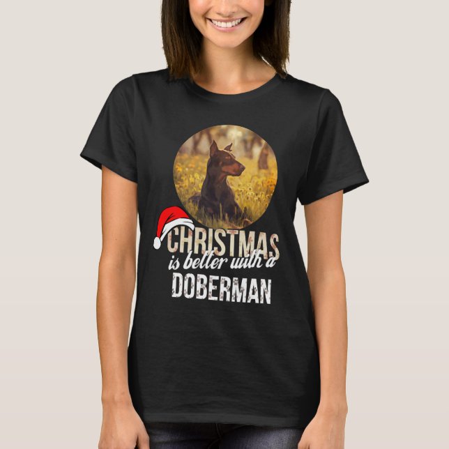 Doberman Christmas Is Better With A Doberman T-Shirt (Front)