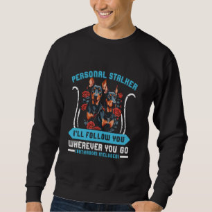 Doberman Dog PERSONAL STALKER I'LL FOLLOW YOU Dobi Sweatshirt