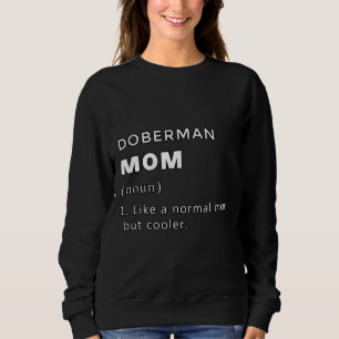 Doberman Mom Definition Like A Normal Mom But Cool Sweatshirt
